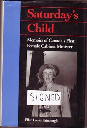 Saturday's Child: Memoirs of Canada's First Female Cabinet Minister -(SIGNED by ELLEN LOUKS FAIRC...