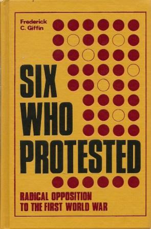 Bild des Verkufers fr Six Who Protested: Radical Opposition to the First World War zum Verkauf von Works on Paper