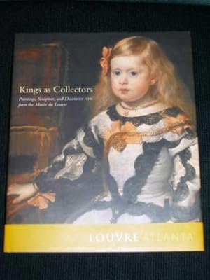 Seller image for Kings As Collectors: Paintings, Sculpture and Decorative Arts from the Musee Du Louvre for sale by Lotzabooks