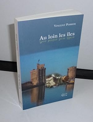 Au loin les îles. Roman. Collection Imaginaires. Le croît Vif. Paris. 2010.