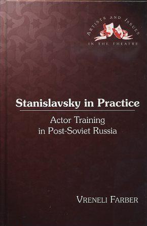 STANISLAVSKY IN PRACTICE: Actor Training in Post-Soviet Russia