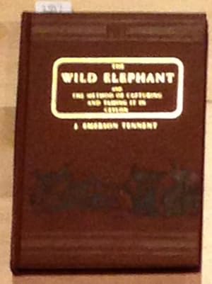 Seller image for The Wild Elephant and the Method of Capturing and Taming it in Ceylon for sale by Carydale Books