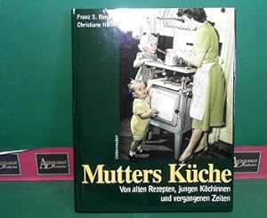 Mutters Küche. - Von alten Rezepten, jungen Köchinnen und vergangenen Zeiten.