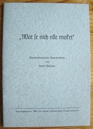 Wat se nich alle maket. Niederdeutsche Geschichten von Adolf Becker Stadtoldendorf