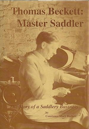 Seller image for Thomas Beckett: Master Saddler - The Story of a Saddlery Business for sale by Chaucer Head Bookshop, Stratford on Avon