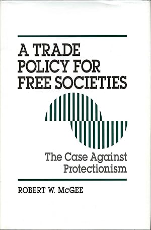 Imagen del vendedor de A Trade Policy for Free Societies: The Case Against Protectionism. Signed by the author. a la venta por Kurt Gippert Bookseller (ABAA)