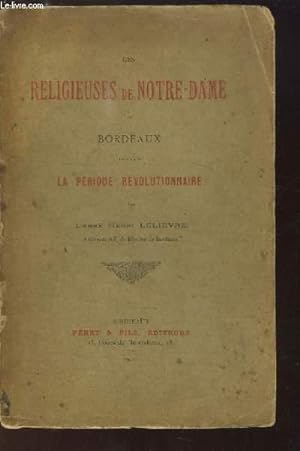 Bild des Verkufers fr Les Religieuses de Notre-Dame  Bordeaux pendant la Priode Rvolutionnaire zum Verkauf von Le-Livre