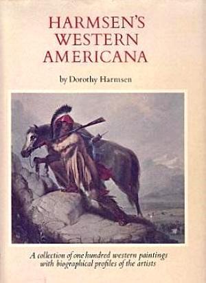 Harmsen's Western Americana; A Collection of One Hundred Western Paintings with Biographical Prof...