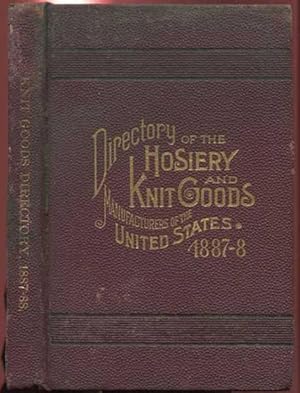 Directory of The Hosiery and Knit Goods Manufacturers of the United States 1887-88