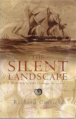 Seller image for THE SILENT LANDSCAPE: In the Wake of HMS Challenger 1872-1876 for sale by Jean-Louis Boglio Maritime Books
