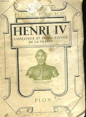 Bild des Verkufers fr HENRI IV, LIBERATEUR ET RESTAURATEUR DE LA FRANCE zum Verkauf von Le-Livre