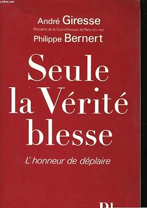 Imagen del vendedor de SEULE LA VERITE BLESSE - L'HONNEUR DE DEPLAIRE a la venta por Le-Livre