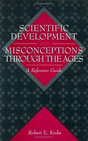 Scientific Development and Misconceptions through the Ages: A Reference Guide