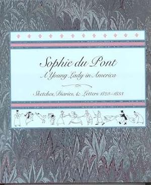 Sophie du Pont, a young lady in America : sketches, diaries & letters, 1823-1833.