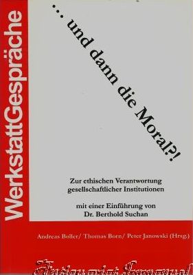 Bild des Verkufers fr und dann die Moral?! Zur ethischen Verantwortung gesellschaftlicher Institutionen. zum Verkauf von Antiquariat Immanuel, Einzelhandel