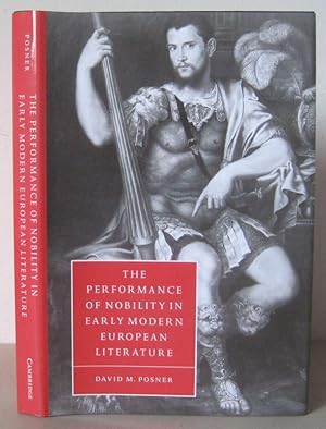 The Performance of Nobility in Early Modern European Literature. [Cambridge Studies in Renaissanc...