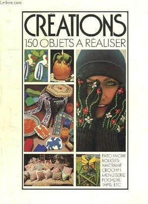 Seller image for Crations. 150 objets  raliser : patchwork, bougies, macram, crochet, menuiserie, pochoir, tapis . for sale by Le-Livre