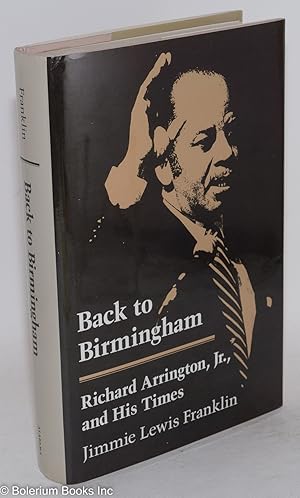 Immagine del venditore per Back to Birmingham; Richard Arrington, Jr., and his times venduto da Bolerium Books Inc.