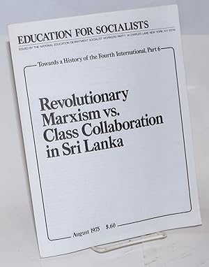 Bild des Verkufers fr Towards a history of the Fourth International, part 6: Revolutionary Marxism vs. class collaboration in Sri Lanka zum Verkauf von Bolerium Books Inc.