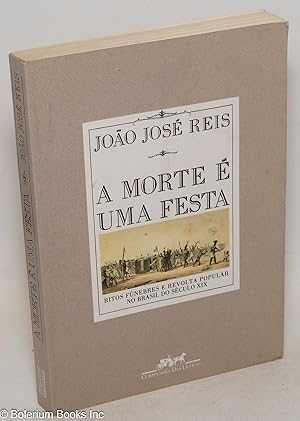 A morte é uma festa; ritos fúnebres e revolta popular no Brasil do século XIX