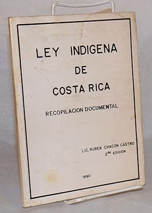 Ley indigena de Costa Rica; recopilacion documental, 2da edicion