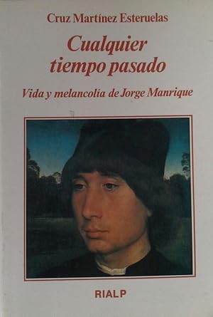 Seller image for CUALQUIER TIEMPO PASADO. VIDA Y MELANCOLA DE JORGE MANRIQUE for sale by CENTRAL LIBRERA REAL FERROL