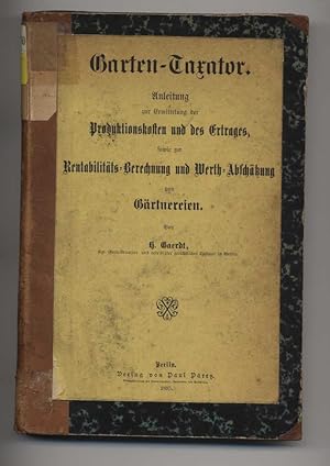 Garten-Taxator. Anleitung zur Ermittlung der Produktionskosten und des Ertrages, sowie zur Rentab...