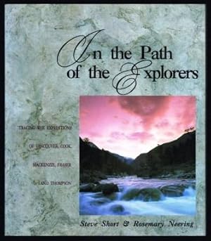 Seller image for In the Path of the Explorers: Tracing the Expeditions of Vancouver, Cook, Mackenzie, Fraser and Thompson for sale by Antiquarius Booksellers