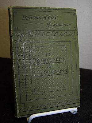 Imagen del vendedor de The Principles of Glass-Making: Crown and Sheet Glass: Plate Glass. a la venta por Zephyr Books