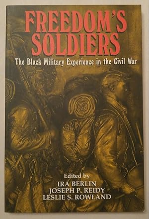 Freedom's Soldiers: The Black Military Experience In The Civil War.