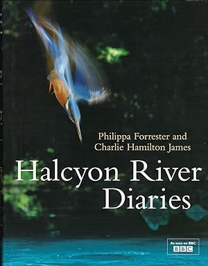 Seller image for HALCYON RIVER DIARIES. By Philippa Forrester and Charlie Hamilton James. for sale by Coch-y-Bonddu Books Ltd