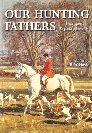 Bild des Verkufers fr OUR HUNTING FATHERS: FIELD SPORTS IN ENGLAND AFTER 1850. zum Verkauf von Coch-y-Bonddu Books Ltd