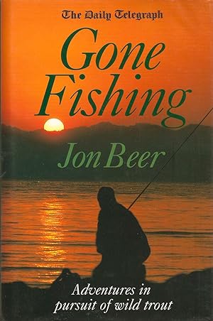 Seller image for THE DAILY TELEGRAPH. GONE FISHING: ADVENTURES IN PURSUIT OF WILD TROUT. By Jon Beer. for sale by Coch-y-Bonddu Books Ltd