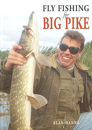 Seller image for FLY FISHING FOR BIG PIKE. By Alan Hanna. for sale by Coch-y-Bonddu Books Ltd