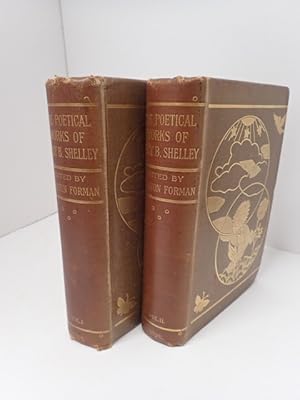 The Poetical Works of Percy Bysshe Shelley given from his own editions and other authentic source...