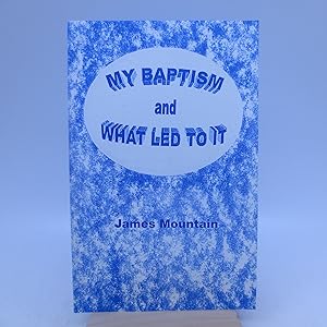 Imagen del vendedor de My Baptism, and What Led to It a la venta por Shelley and Son Books (IOBA)
