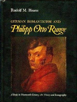 German Romanticism and Philipp Otto Runge: A Study in Nineteenth-Century Art Theory and Iconography