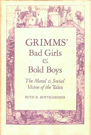 Imagen del vendedor de GRIMMS' BAD GIRLS AND BOLD BOYS. THE MORAL & SOCIAL VISION OF THE TALES. a la venta por Legacy Books