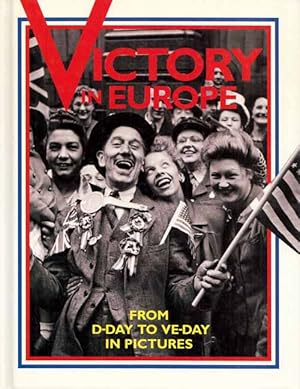 Bild des Verkufers fr Victory in Europe From D-Day to VE-Day in Pictures zum Verkauf von Adelaide Booksellers