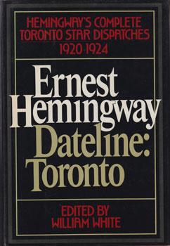 Seller image for Ernest Hemingway, Dateline: Toronto. Hemingway's Complete Dispatches For The Toronto Star, 1920-1924. for sale by Wittenborn Art Books