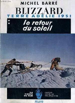 Bild des Verkufers fr BLIZZARD / LE RETOUR DU SOLEIL / TERRE ADELIE 1951 / COLLECTION LA CROIX DU SUD. zum Verkauf von Le-Livre