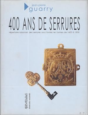 Imagen del vendedor de 400 ANS DE SERRURES, REPERTOIRE RAISONNE DES SERRURES SOUS TOUTES LE FORMES DE 1450 A 1850. a la venta por BOOKSELLER  -  ERIK TONEN  BOOKS
