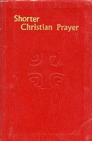 Seller image for SHORTER CHRISTIAN PRAYER, THE FOUR-WEEK PSALTER OF THE LITURGY OF THE HOURS CONTAINING MORNING PRAYER AND EVENING PRAYER, WITH SELECTIONS OF THE ENTIRE YEAR for sale by Le-Livre