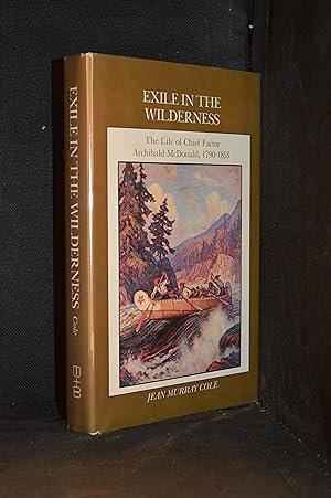 Seller image for Exile in the Wilderness; The Biography of Chief Factor Archibald McDonald 1790-1853 for sale by Burton Lysecki Books, ABAC/ILAB