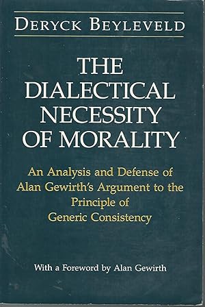 Imagen del vendedor de The Dialectical Necessity of Morality : An Analysis and Defense of Alan Gewirth's Argument to the Principle of Generic Consistency a la venta por Dorley House Books, Inc.