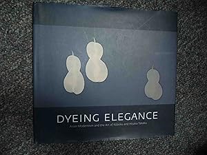 Seller image for Dyeing Elegance. Asian Modernism and the Art of Kuboku and Hisako Takaku. for sale by BookMine