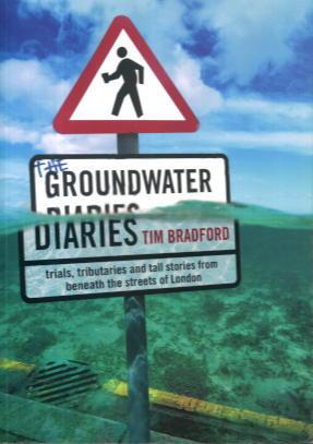 Seller image for The Groundwater Diaries: Trials, Tributaries and Tall Stories from Beneath the Streets of London for sale by Lazy Letters Books