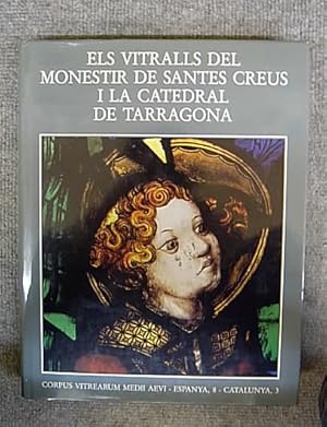 Els Vitralls Del Monestir De Santes Creus I La Catedral De Tarragona. (= Corpus Vitrearum Medii A...