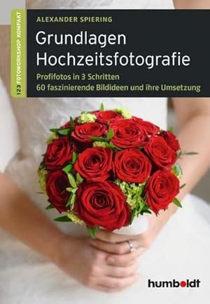 Bild des Verkufers fr Grundlagen Hochzeitsfotografie : 1,2,3 Fotoworkshop kompakt. Profifotos in drei Schritten. 60 faszinierende Bildideen und ihre Umsetzung. zum Verkauf von AHA-BUCH GmbH
