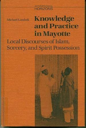 Knowledge and Practice in Mayotte: Local Discourses of Islam, Sorcery, and Spirit Possession
